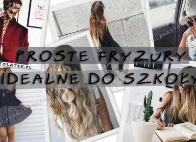 Proste fryzury idealne do szkoły | DlaNastolatek.pl