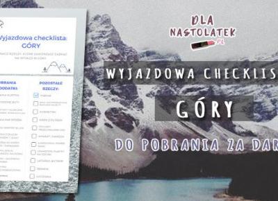 Wyjazdowa checklista: Góry | DlaNastolatek.pl