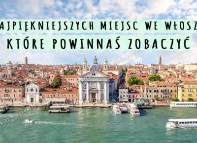 10 najpiękniejszych miejsc i zabytków, które musisz zobaczyć podczas wycieczki do Włoch! | DlaNastolatek.pl