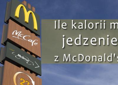 Ile kalorii ma jedzenie z McDonald's? | DlaNastolatek.pl