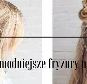 DolcziiBlog / Hairstyle, beauty, fashion: 4 najmodniejsze fryzury na lato