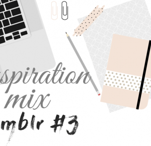 Inspiration mix // Tumblr #3     
