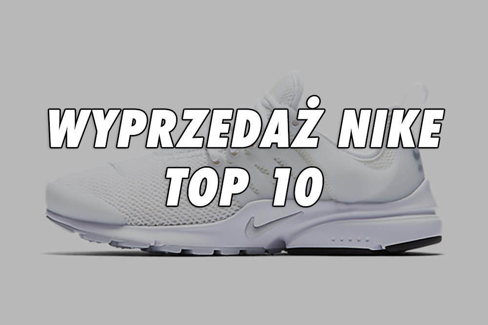 10 najlepszych butów na wyprzedaży Nike (Kwiecień 2017)