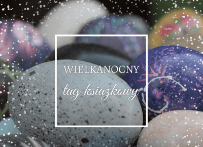 Książkowa Dusza: Wielkanocny Tag Książkowy! :)