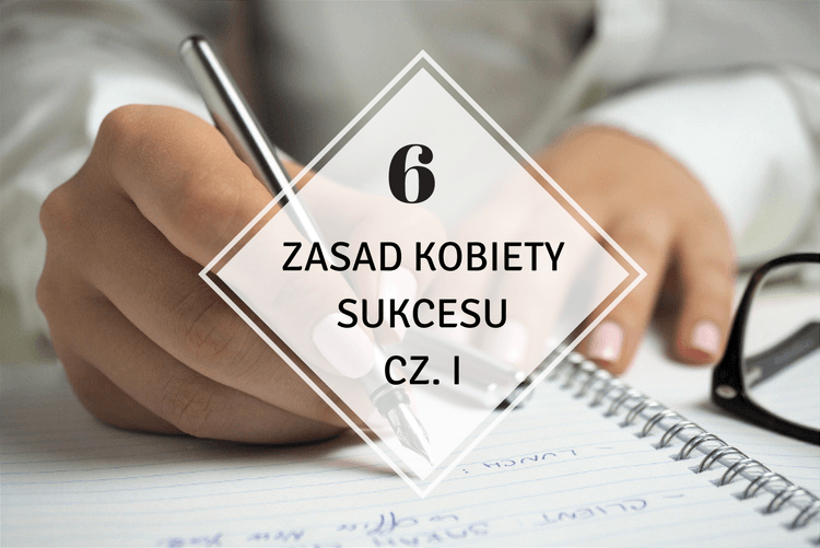 ▪ Mów mi Kate ▪ blog modowy i lifestylowy: 6 zasad kobiety sukcesu cz. I