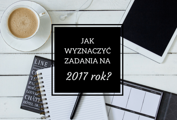 ▪ Mów mi Kate ▪ blog modowy i lifestylowy: Planowanie i wyznaczanie zadań na 2017 rok