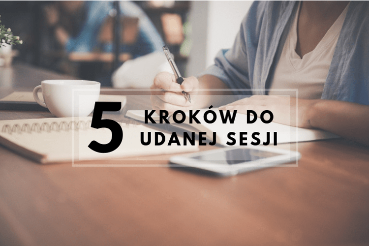 5 kroków do udanej sesji - ▪ Mów mi Kate ▪ blog lifestylowo-recenzencki