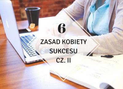 6 zasad kobiety sukcesu cz. II - ▪ Mów mi Kate ▪ blog lifestylowy