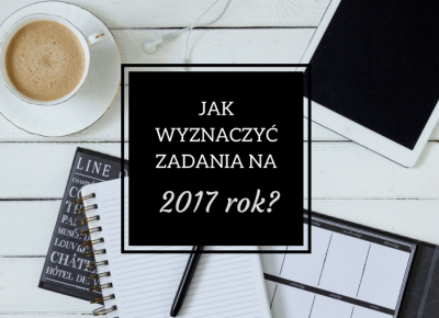 ▪ Mów mi Kate ▪ blog modowy i lifestylowy: Planowanie i wyznaczanie zadań na 2017 rok