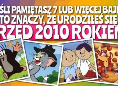 Jeśli pamiętasz 7 lub więcej bajek, to znaczy, że urodziłeś się przed rokiem 2010! | sameQuizy