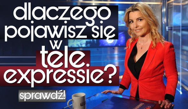 Dlaczego pojawisz się w 