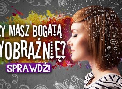 Czy masz bogatą wyobraźnię?