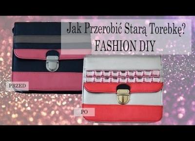 DIY: Jak Przerobić starą torebkę?