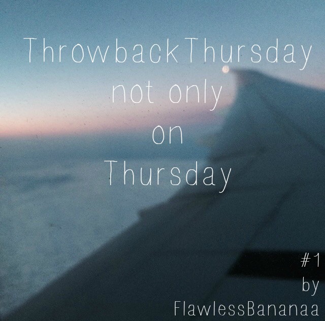Throwback Thursday not only on Thursday #1          -           flawless bananaa
