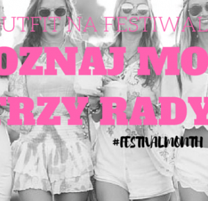 Outfit na festiwal ? Poznaj moje trzy rady ! #FestivalMonth          -           flawless bananaa