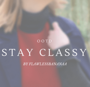 Stay classy | OOTD |           -           flawless bananaa