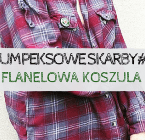 LUMPEKSOWE SKARBY #1 : FLANELOWA KOSZULA          -           flawless bananaa