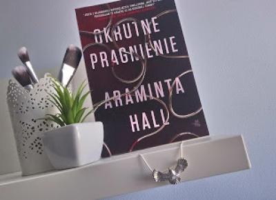 Świat ukryty w słowach: [209] [PRZEDPREMIEROWO] Araminta Hall - "Okrutne pragnienie"