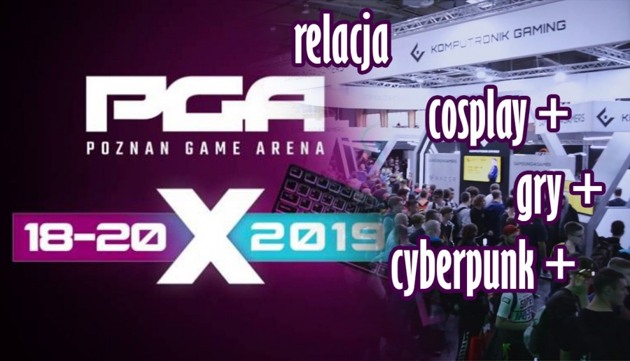PGA 2019 Poznań relacja cosplay+gry+cyberpunk