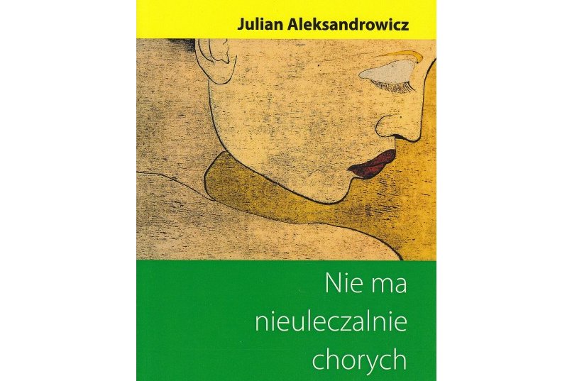 Nie ma nieuleczalnie chorych - Julian Aleksandrowicz