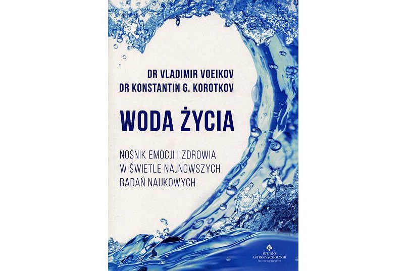 Woda życia - dr Vladimir Voeikov, dr Konstantin G. Korotkov