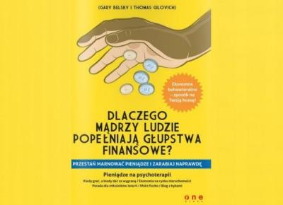 Dlaczego mądrzy ludzie popełniają głupstwa finansowe