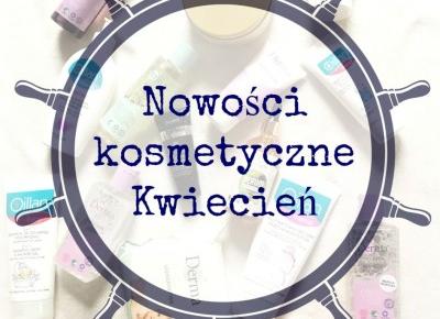 Nowości kosmetyczne KWIECIEŃ | INSZAWORLD - blog