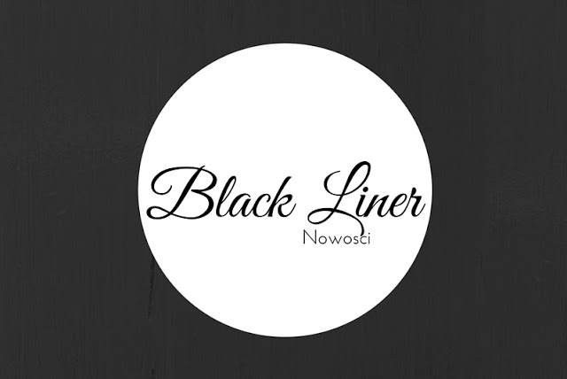 Black Liner: Majowe nowości, czyli o tym, co ostatnio do mnie trafiło