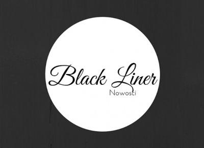 Black Liner: Majowe nowości, czyli o tym, co ostatnio do mnie trafiło