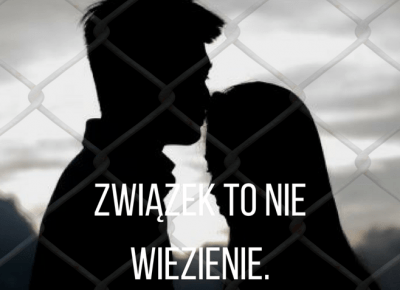 MIŁOŚĆ / ZWIĄZEK TO NIE WIĘZIENIE.