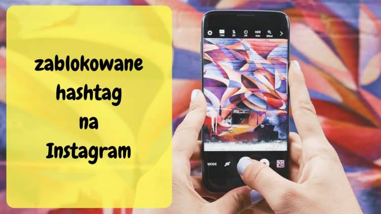 Musisz je poznać! Lista zakazanych hashtagów na Instagramie.