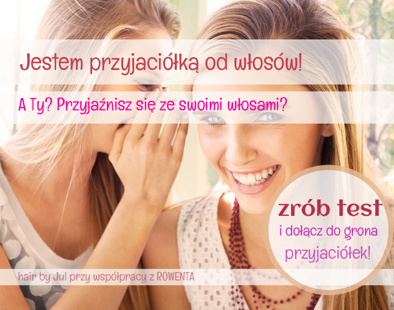 Zapraszam Cię do grona przyjaciółek od włosów! :) - Hair by Jul- fryzury krok po kroku