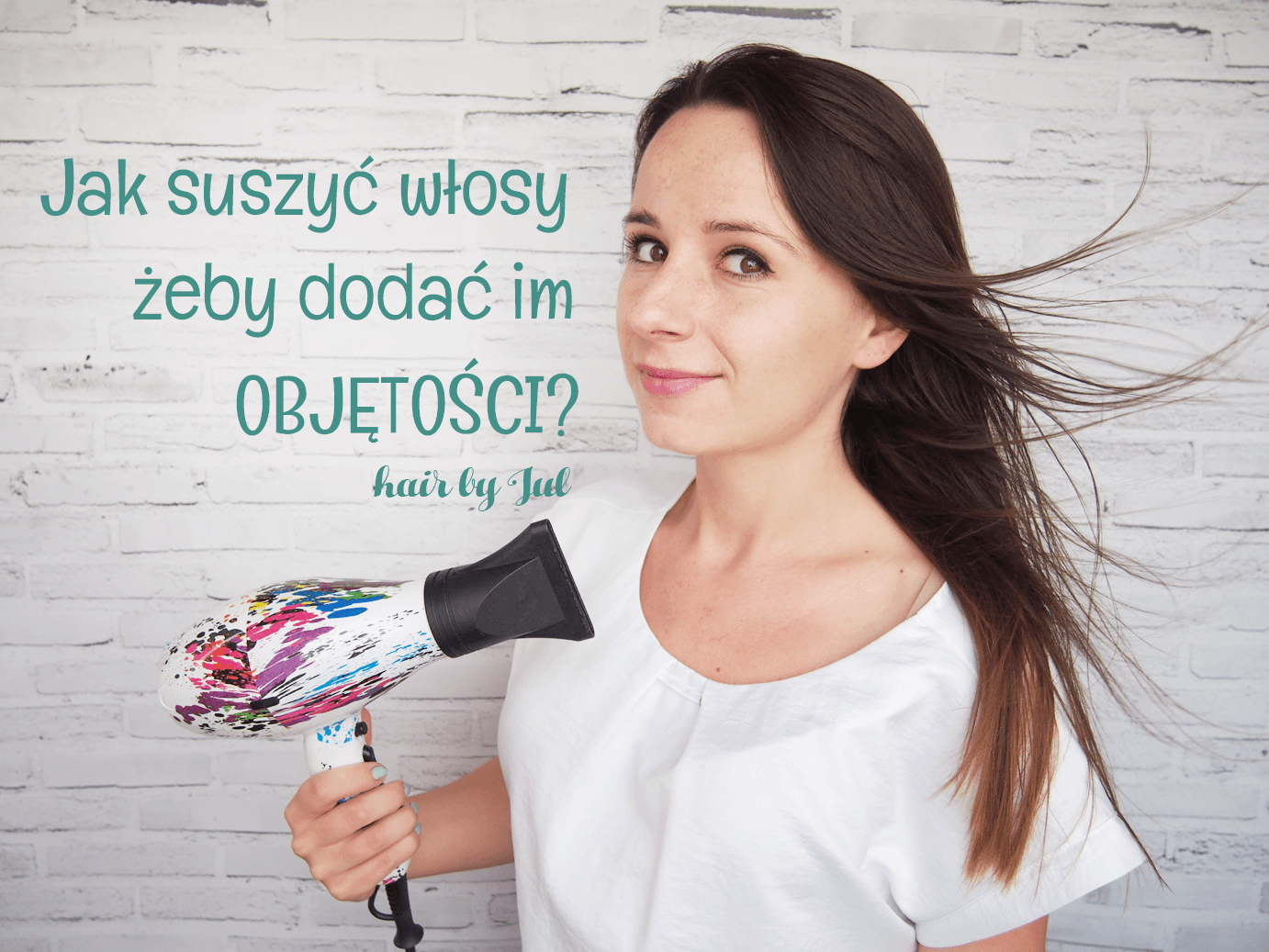 Jak suszyć włosy żeby dodać im objętości? - Hair by Jul- fryzury krok po kroku