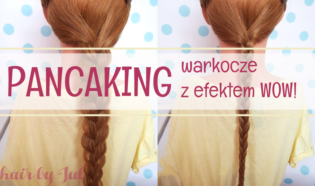 Pancaking- warkocze z efektem WOW! - Hair by jul- fryzury krok po kroku