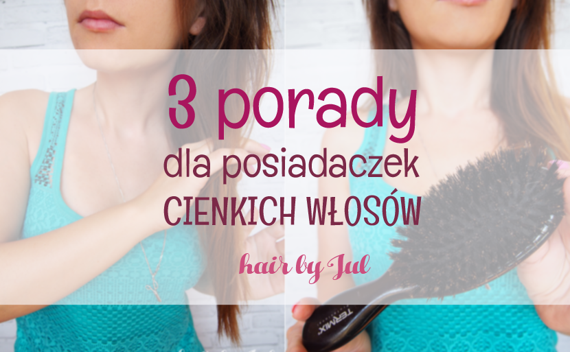 3 rzeczy, które możesz zrobić dla swoich cienkich włosów - Hair by jul- fryzury krok po kroku