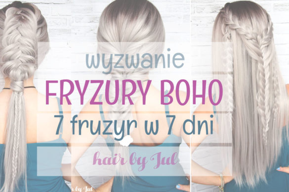 Wyzwanie: fryzury boho - 7 fryzur w 7 dni, dzień 1 - Hair by Jul- fryzury krok po kroku