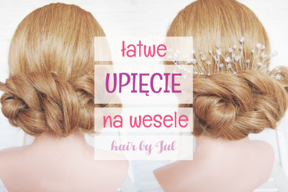 Łatwe upięcie na wesele - Hair by Jul- fryzury krok po kroku