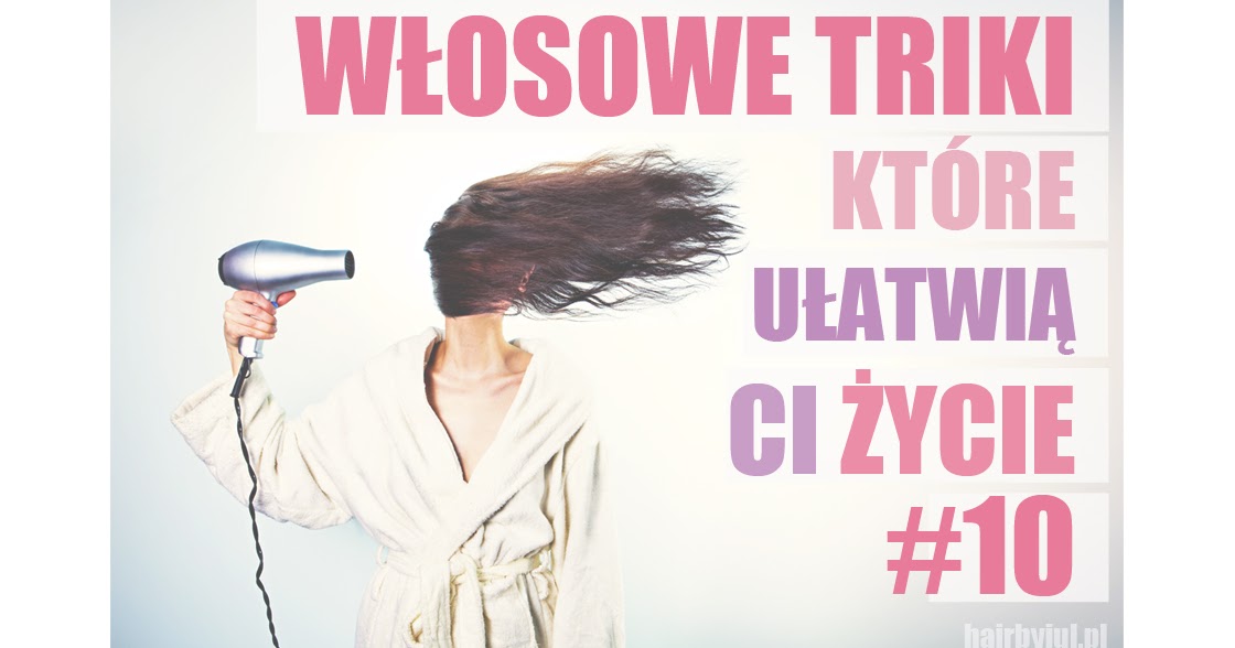 10 włosowych trików, które ułatwią Ci życie!