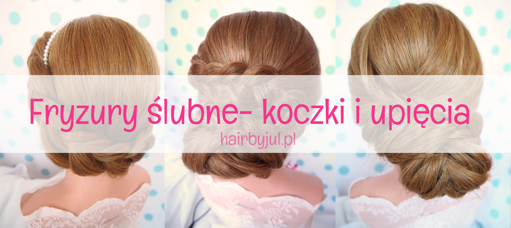 Fryzury ślubne- koczki - Hair by jul- fryzury, tutoriale, inspiracje