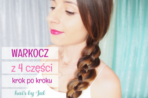 Wyzwanie 10 warkoczy krok po kroku - warkocz z 4 części - Hair by Jul- fryzury krok po kroku