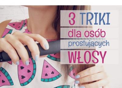 3 triki dla osób prostujących włosy - Hair by Jul- fryzury krok po kroku