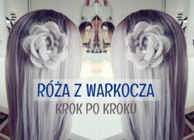 Róża z warkocza - to naprawdę proste! - Hair by Jul- fryzury krok po kroku