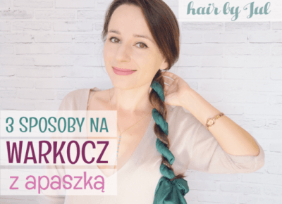 3 sposoby na warkocz z apaszką - Hair by Jul- fryzury krok po kroku