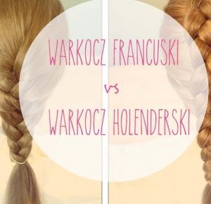 Warkocz francuski vs warkocz holenderski- tutoriale