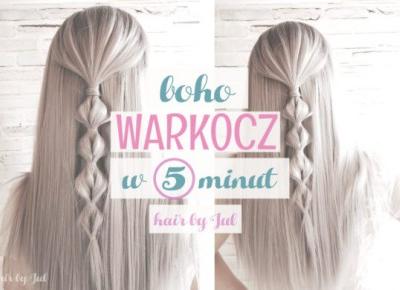 Warkocz boho w 5 minut! - Hair by Jul- fryzury krok po kroku