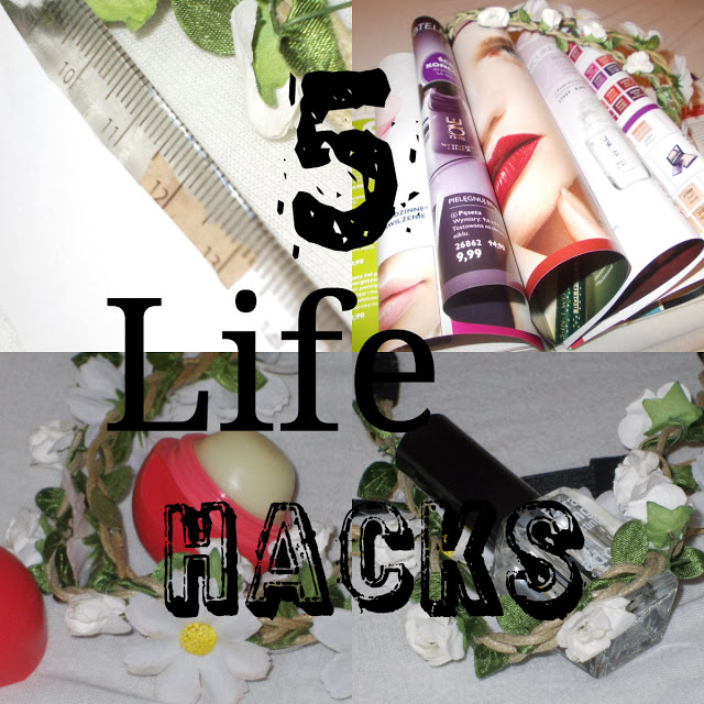 My life is Wonderful: 5 life hacks - Które powinnaś znać