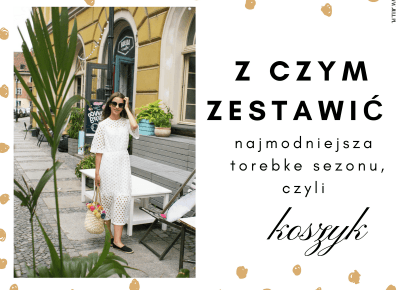 Jull: Czas na koszyk! Z czym zestawić najmodniejszą torbę w tym sezonie? 