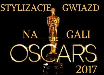 All for girls: Stylizacje gwiazd na gali Oscary 2017