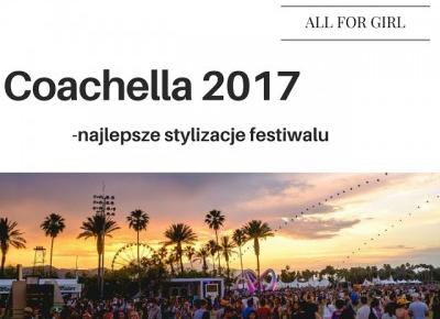 All for girls: Coachella 2017-  najlepsze stylizacje festiwalu