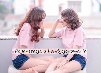 Regeneracja a kondycjonowanie włosa